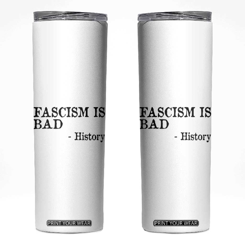 Fascism Is Bad Skinny Tumbler Funny History Lesson TS11 White Print Your Wear