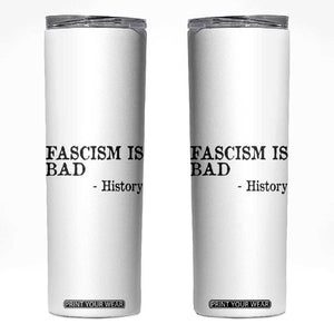 Fascism Is Bad Skinny Tumbler Funny History Lesson TS11 White Print Your Wear