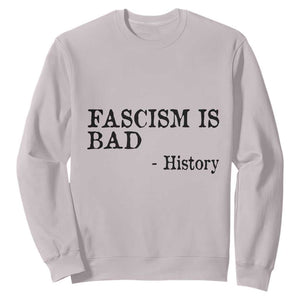 Fascism Is Bad Sweatshirt Funny History Lesson TS11 Ice Gray Print Your Wear