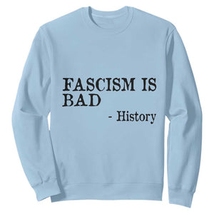 Fascism Is Bad Sweatshirt Funny History Lesson TS11 Light Blue Print Your Wear