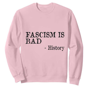 Fascism Is Bad Sweatshirt Funny History Lesson TS11 Light Pink Print Your Wear