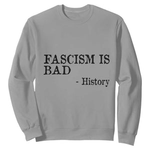 Fascism Is Bad Sweatshirt Funny History Lesson TS11 Sport Gray Print Your Wear