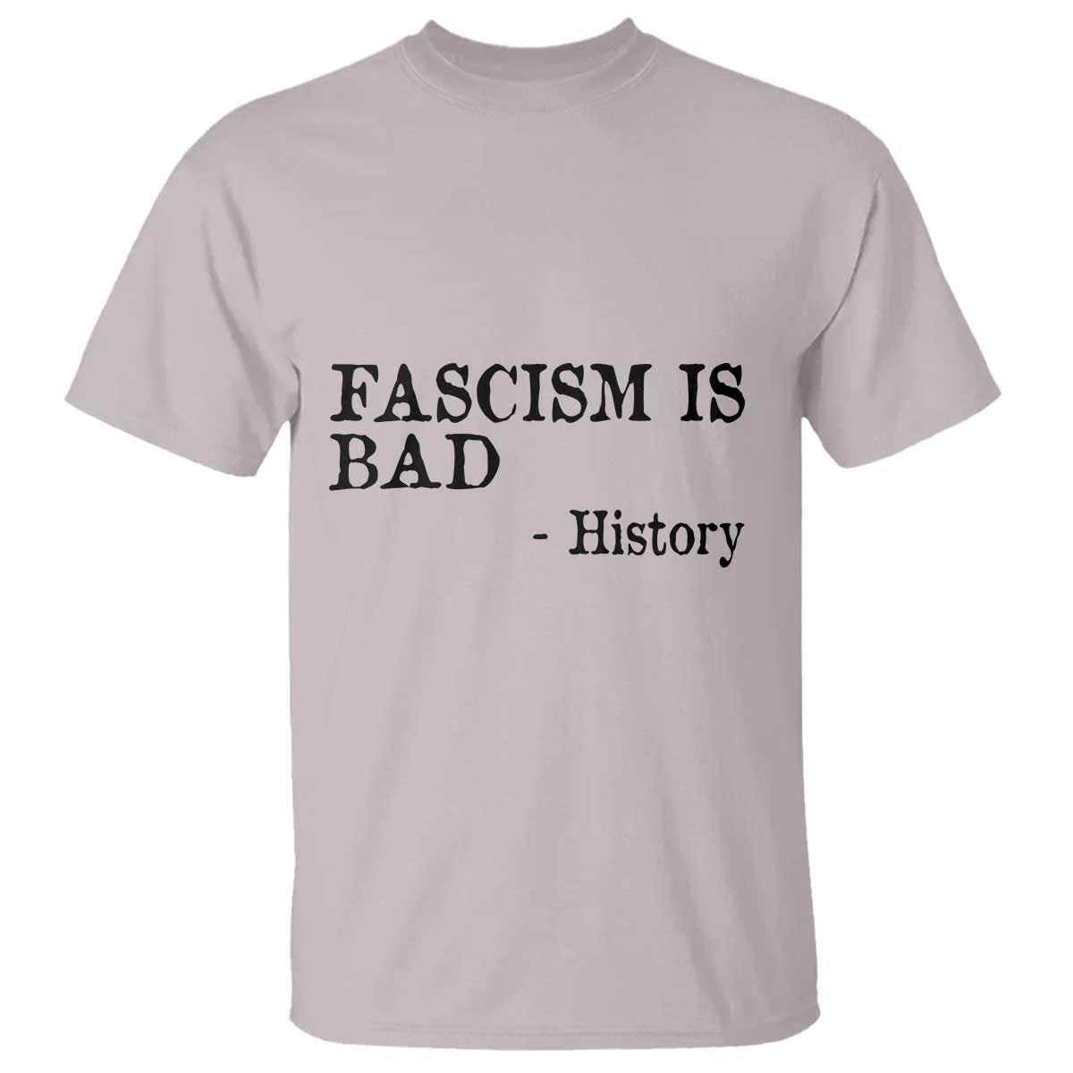 Fascism Is Bad T Shirt Funny History Lesson TS11 Ice Gray Print Your Wear