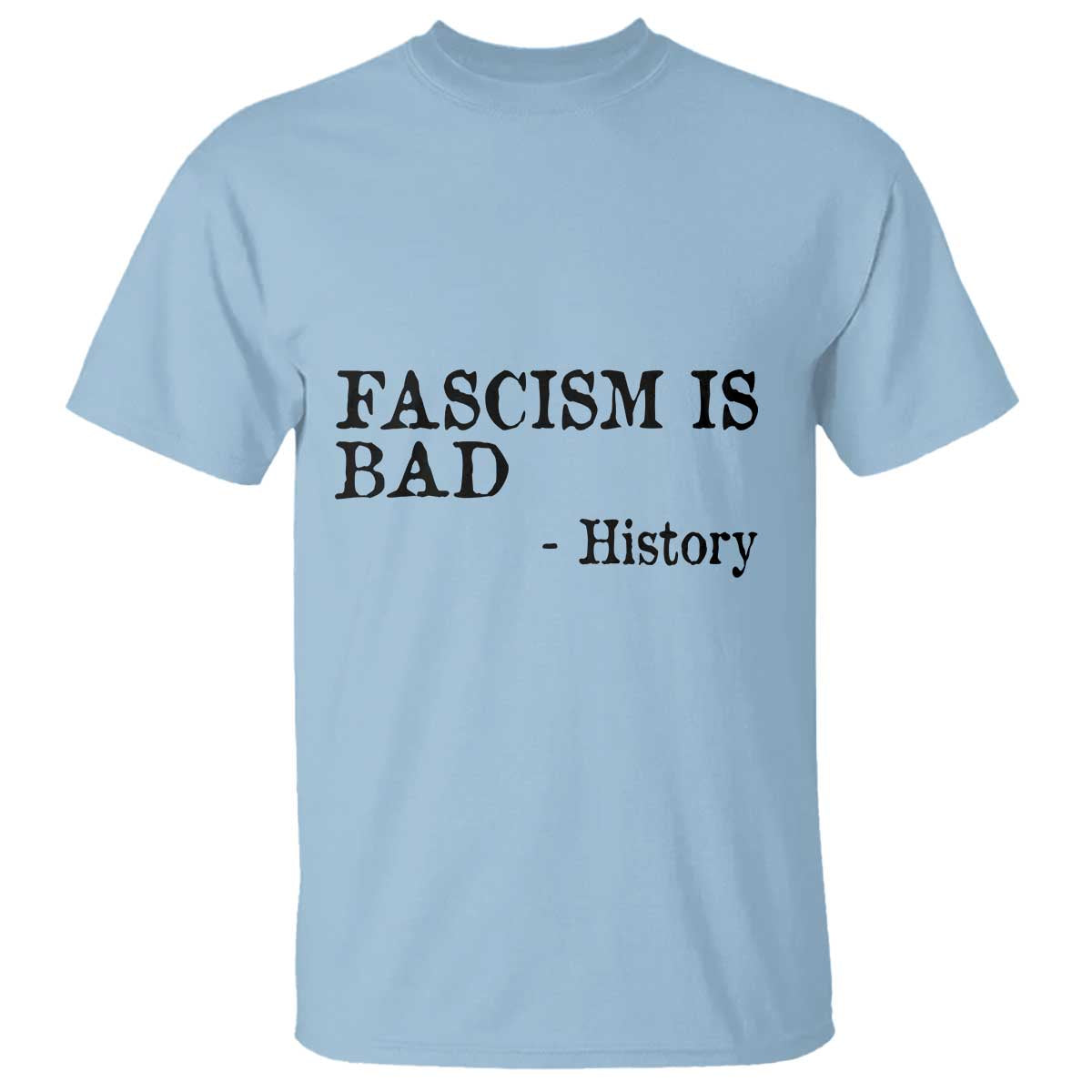 Fascism Is Bad T Shirt Funny History Lesson TS11 Light Blue Print Your Wear