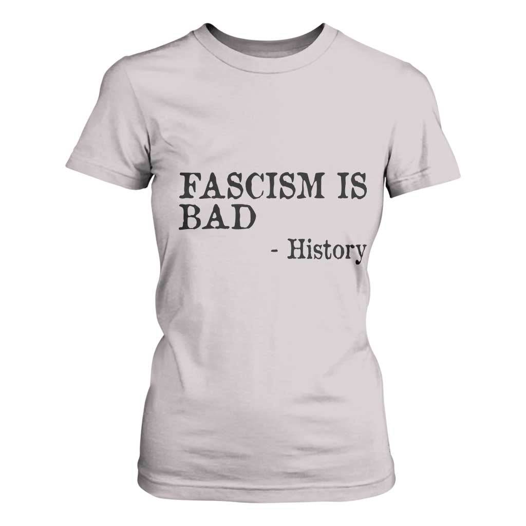 Fascism Is Bad T Shirt For Women Funny History Lesson TS11 Ice Gray Print Your Wear