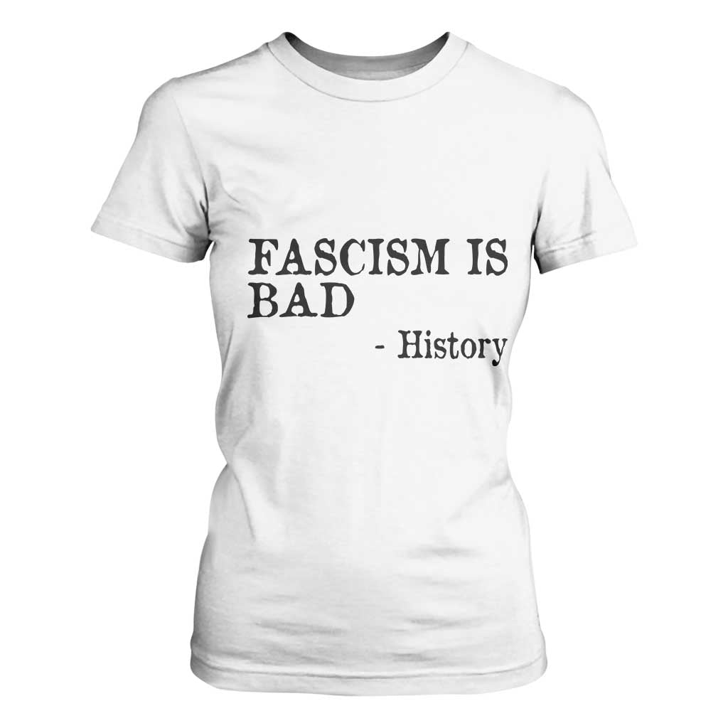 Fascism Is Bad T Shirt For Women Funny History Lesson TS11 White Print Your Wear
