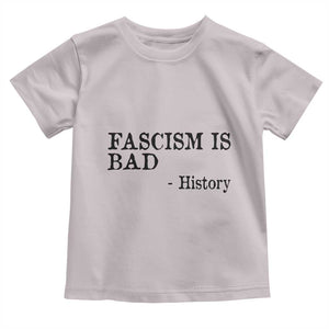 Fascism Is Bad Toddler T Shirt Funny History Lesson TS11 Ice Gray Print Your Wear