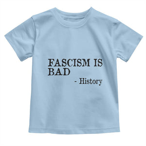 Fascism Is Bad Toddler T Shirt Funny History Lesson TS11 Light Blue Print Your Wear