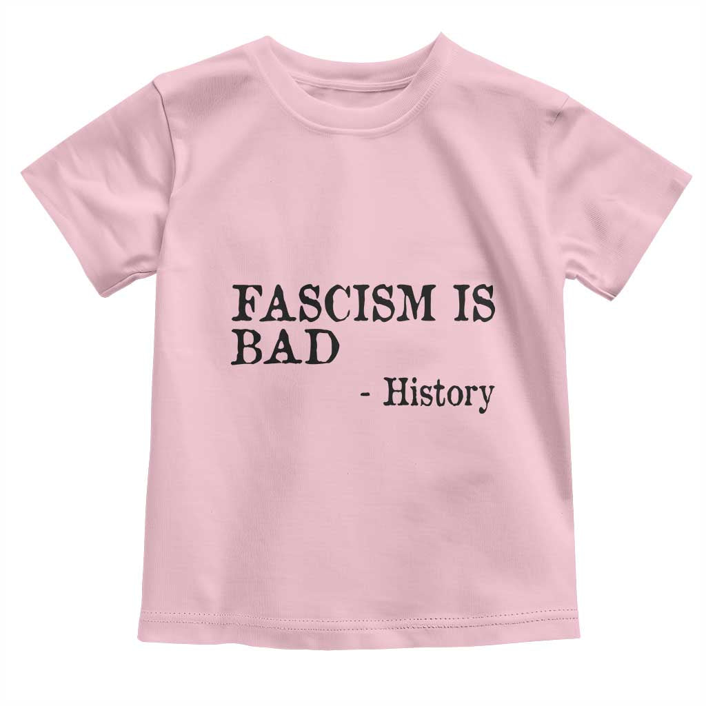 Fascism Is Bad Toddler T Shirt Funny History Lesson TS11 Light Pink Print Your Wear