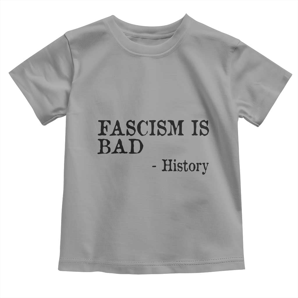 Fascism Is Bad Toddler T Shirt Funny History Lesson TS11 Sport Gray Print Your Wear