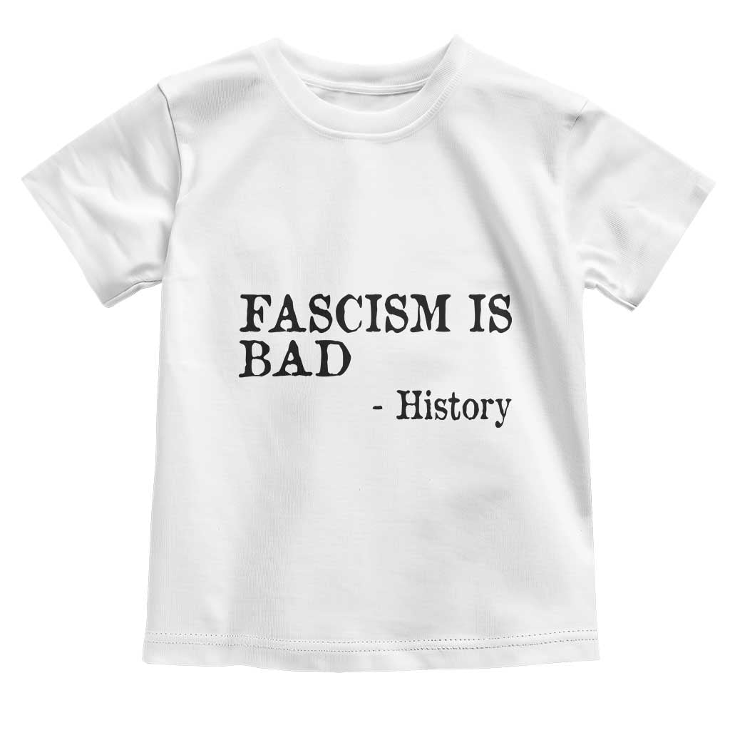 Fascism Is Bad Toddler T Shirt Funny History Lesson TS11 White Print Your Wear
