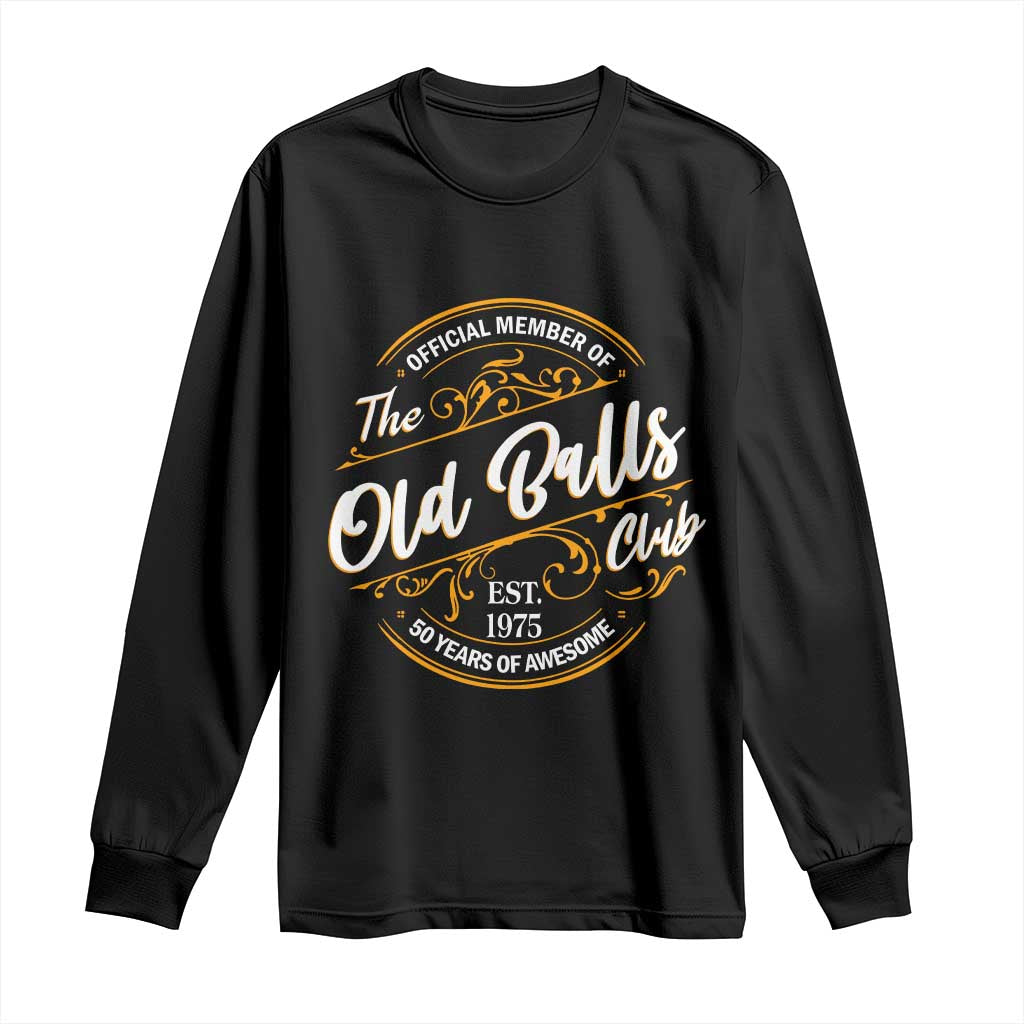 Funny 50th Birthday Long Sleeve Shirt Official Member Of The Old Ball Clubs Gen X TS11 Black Print Your Wear