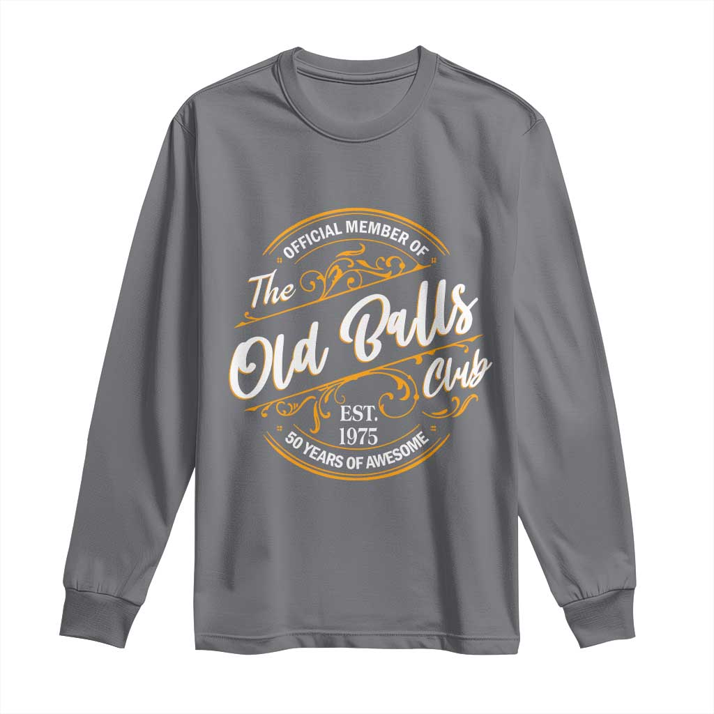 Funny 50th Birthday Long Sleeve Shirt Official Member Of The Old Ball Clubs Gen X TS11 Charcoal Print Your Wear