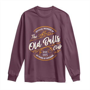 Funny 50th Birthday Long Sleeve Shirt Official Member Of The Old Ball Clubs Gen X TS11 Maroon Print Your Wear