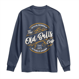 Funny 50th Birthday Long Sleeve Shirt Official Member Of The Old Ball Clubs Gen X TS11 Navy Print Your Wear
