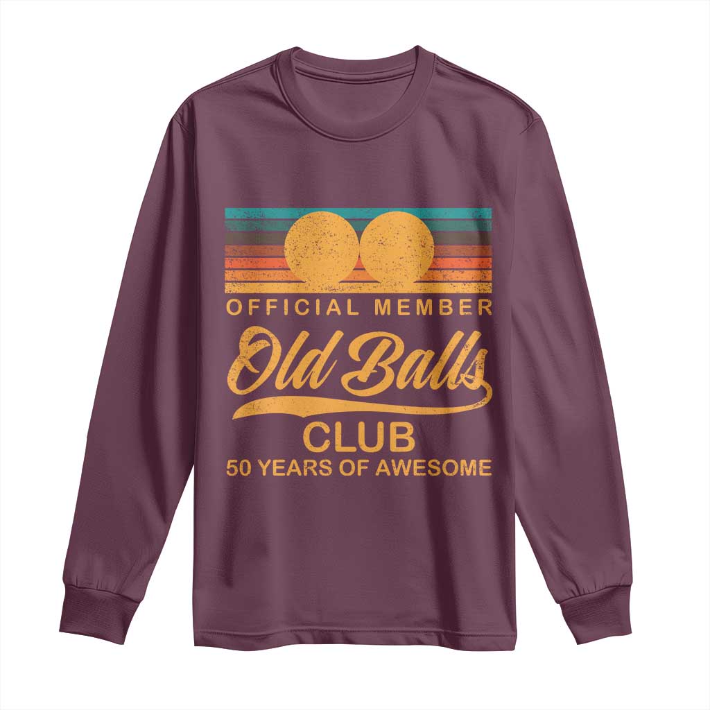 Funny 50th Birthday Long Sleeve Shirt Official Member Of The Old Ball Clubs Retro Sunset TS11 Maroon Print Your Wear