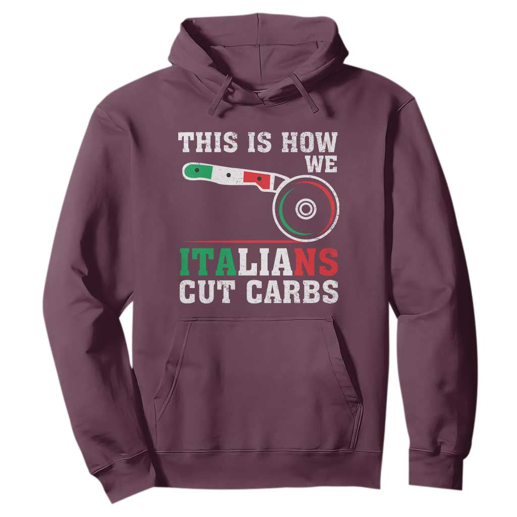 Funny This Is How We Italians Cut Carbs Hoodie Italian American Pizza Slice TS11 Maroon Print Your Wear