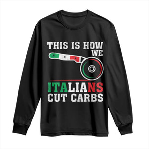 Funny This Is How We Italians Cut Carbs Long Sleeve Shirt Italian American Pizza Slice TS11 Black Print Your Wear