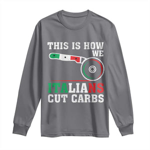Funny This Is How We Italians Cut Carbs Long Sleeve Shirt Italian American Pizza Slice TS11 Charcoal Print Your Wear