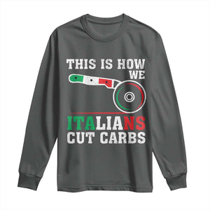Funny This Is How We Italians Cut Carbs Long Sleeve Shirt Italian American Pizza Slice TS11 Dark Heather Print Your Wear