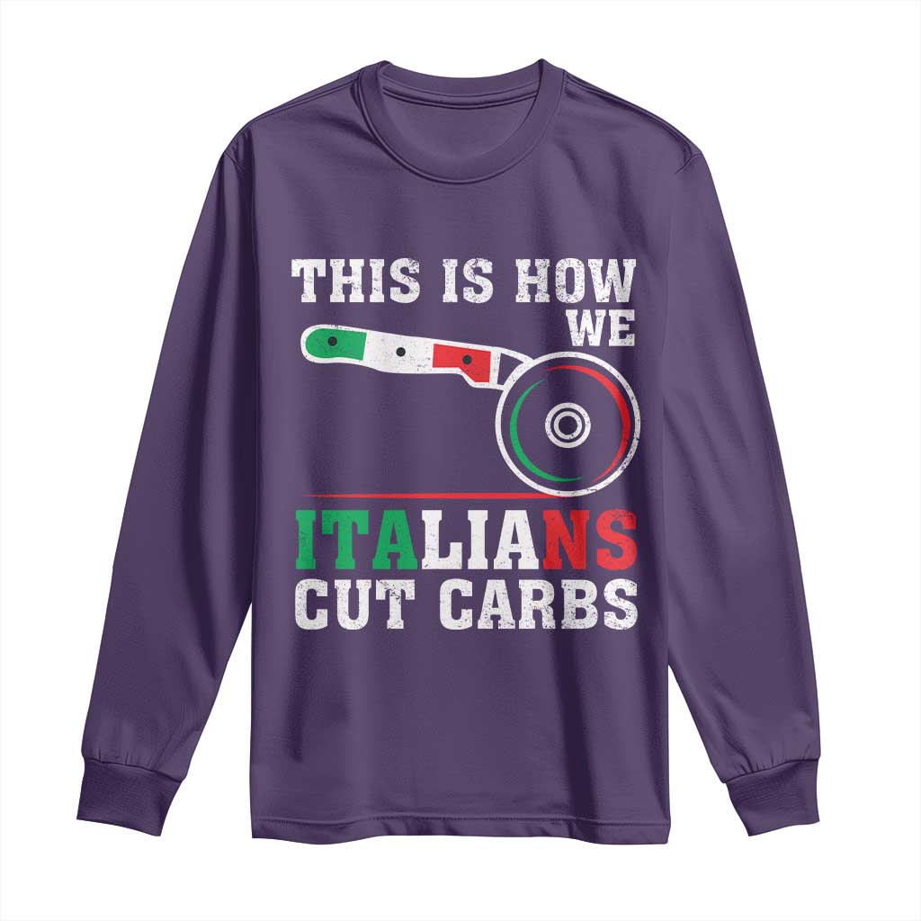 Funny This Is How We Italians Cut Carbs Long Sleeve Shirt Italian American Pizza Slice TS11 Purple Print Your Wear