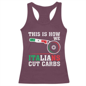 Funny This Is How We Italians Cut Carbs Racerback Tank Top Italian American Pizza Slice TS11 Maroon Print Your Wear