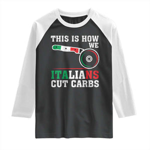 Funny This Is How We Italians Cut Carbs Raglan Shirt Italian American Pizza Slice TS11 Black White Print Your Wear