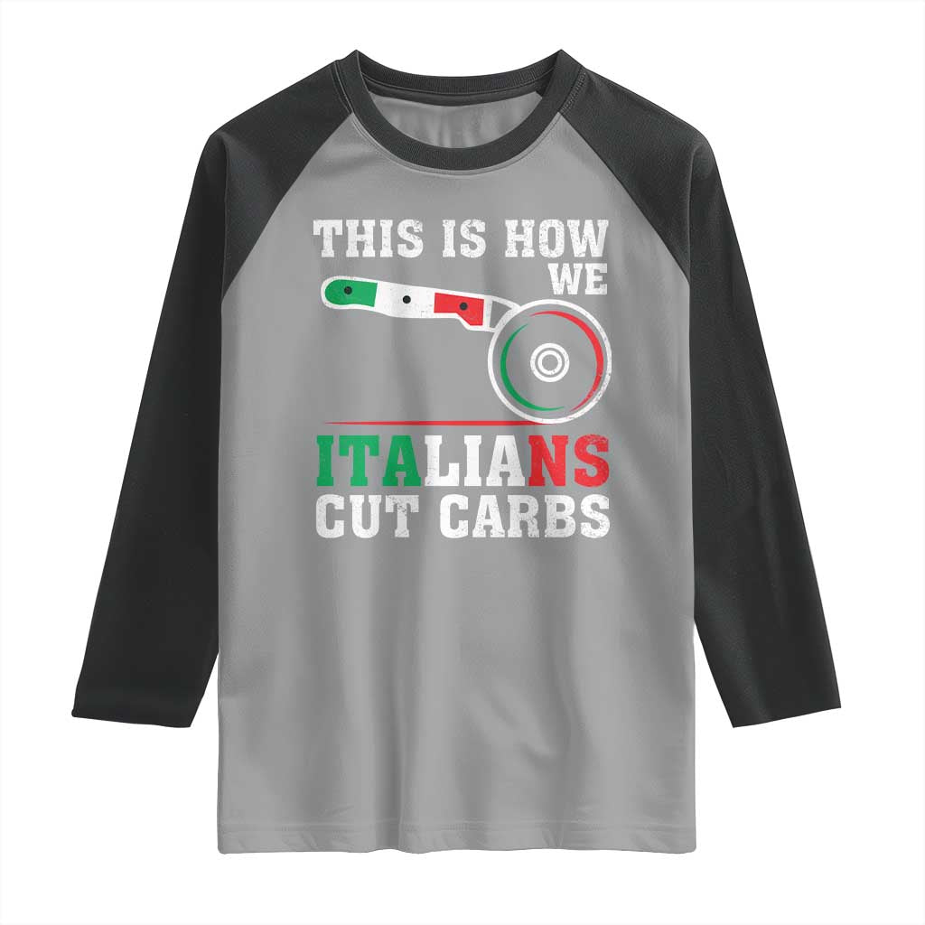 Funny This Is How We Italians Cut Carbs Raglan Shirt Italian American Pizza Slice TS11 Sport Gray Black Print Your Wear