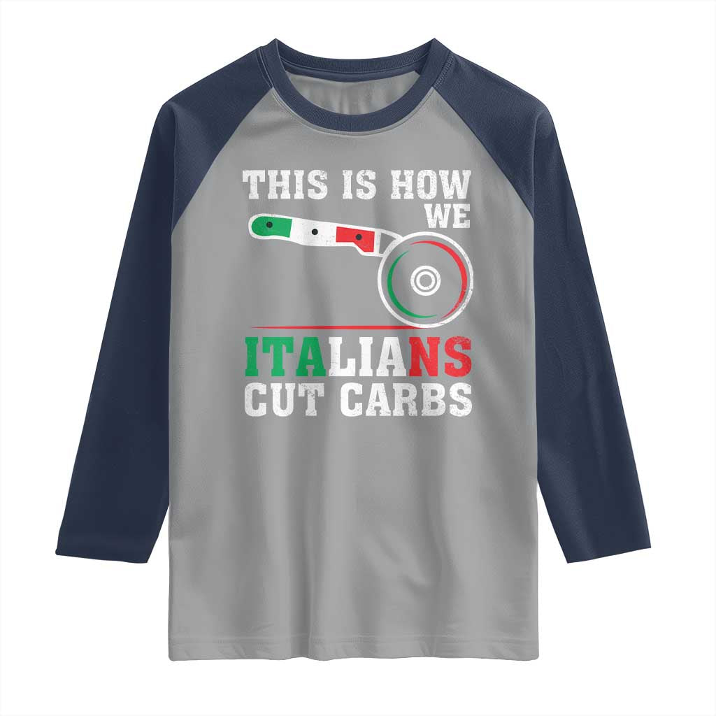 Funny This Is How We Italians Cut Carbs Raglan Shirt Italian American Pizza Slice TS11 Sport Gray Navy Print Your Wear
