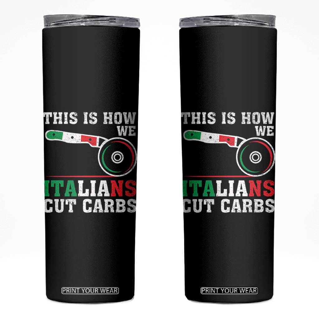 Funny This Is How We Italians Cut Carbs Skinny Tumbler Italian American Pizza Slice TS11 Black Print Your Wear