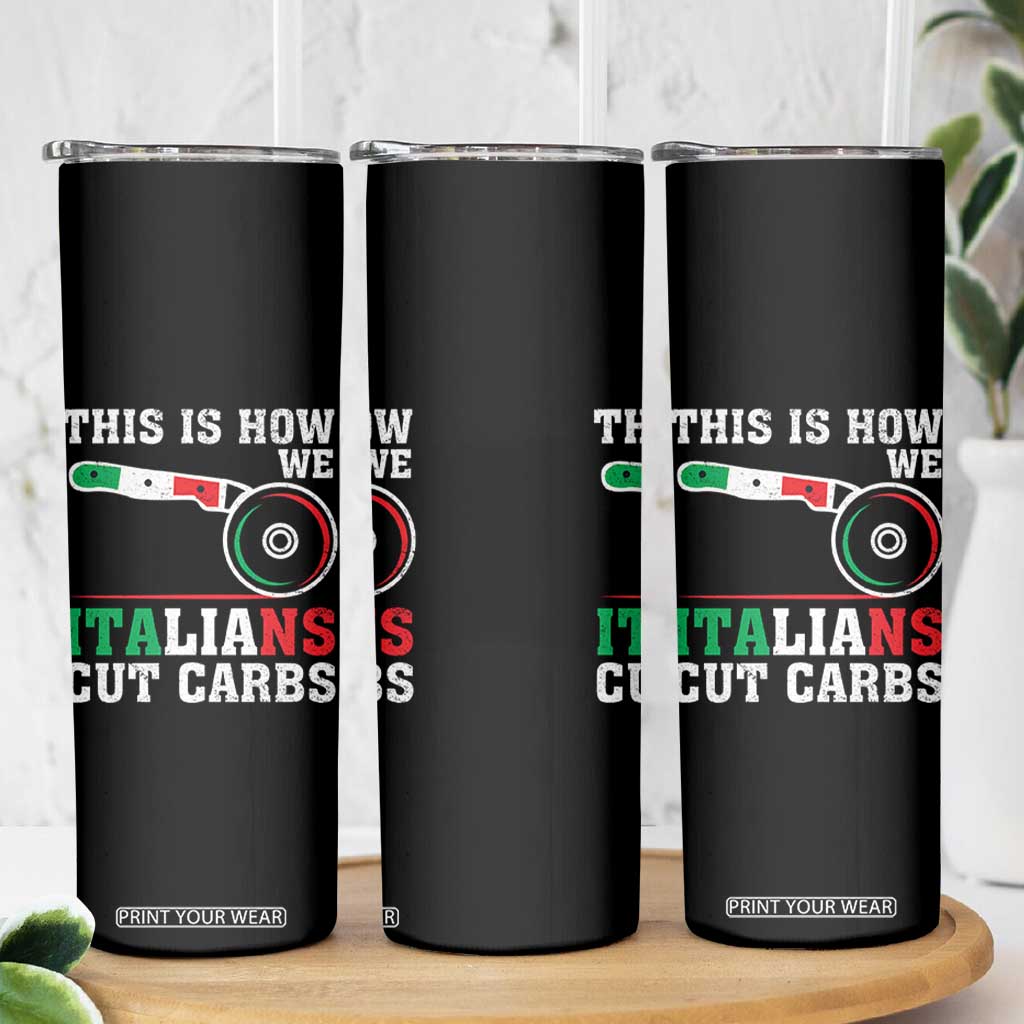Funny This Is How We Italians Cut Carbs Skinny Tumbler Italian American Pizza Slice TS11 Print Your Wear