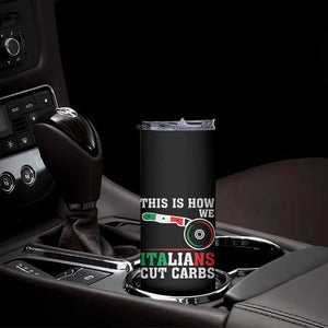 Funny This Is How We Italians Cut Carbs Skinny Tumbler Italian American Pizza Slice TS11 Print Your Wear