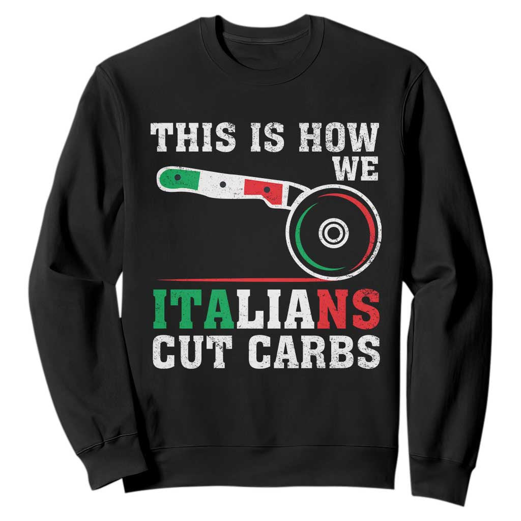 Funny This Is How We Italians Cut Carbs Sweatshirt Italian American Pizza Slice TS11 Black Print Your Wear