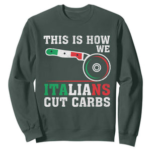 Funny This Is How We Italians Cut Carbs Sweatshirt Italian American Pizza Slice TS11 Dark Forest Green Print Your Wear