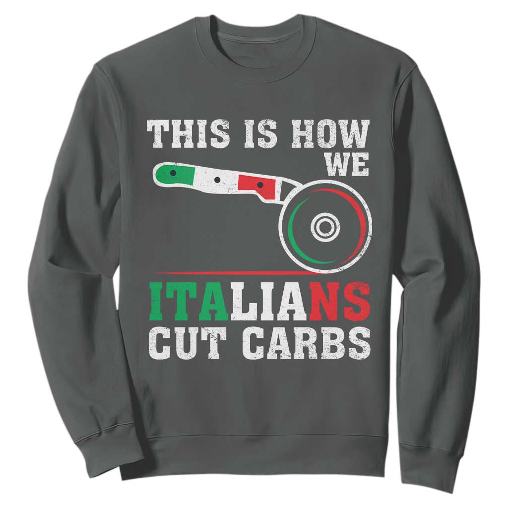 Funny This Is How We Italians Cut Carbs Sweatshirt Italian American Pizza Slice TS11 Dark Heather Print Your Wear