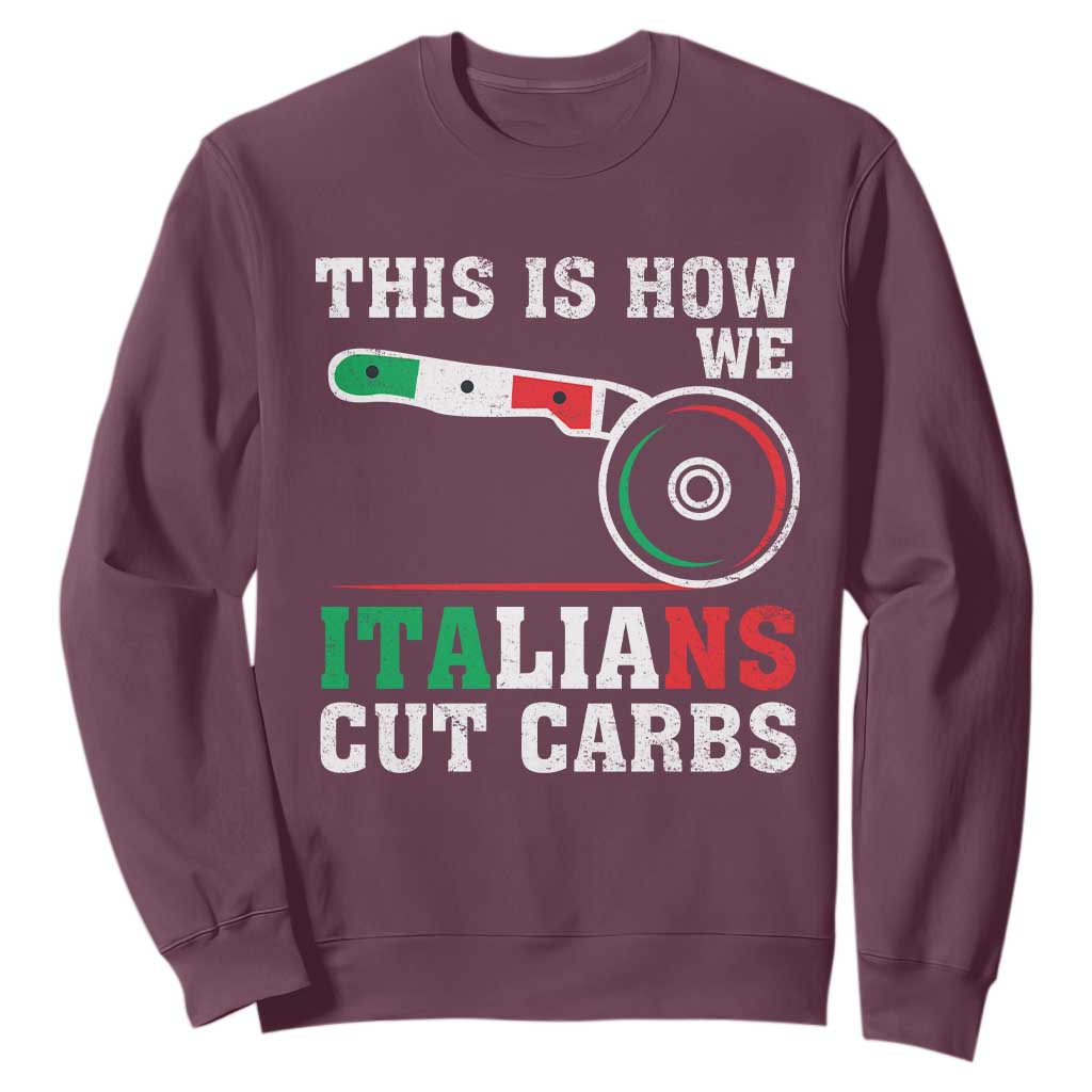 Funny This Is How We Italians Cut Carbs Sweatshirt Italian American Pizza Slice TS11 Maroon Print Your Wear