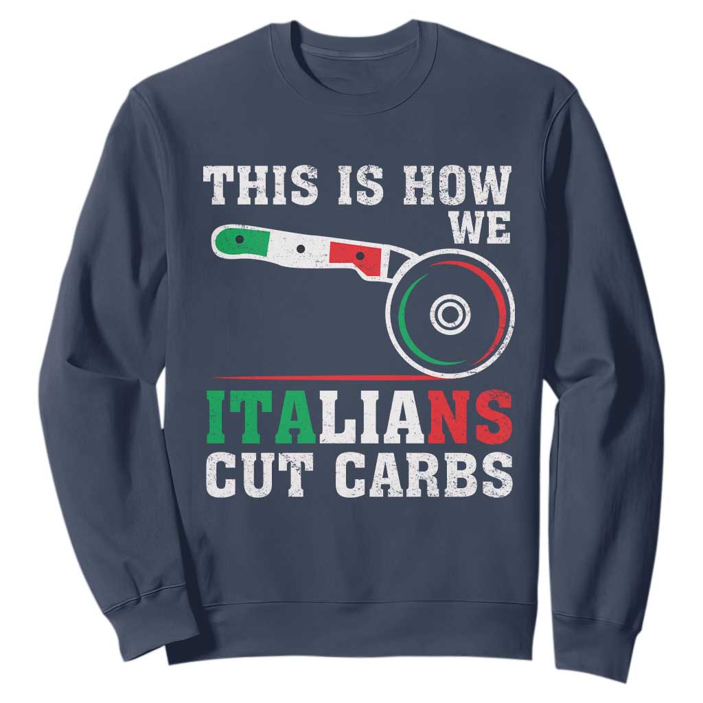 Funny This Is How We Italians Cut Carbs Sweatshirt Italian American Pizza Slice TS11 Navy Print Your Wear