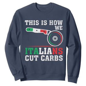 Funny This Is How We Italians Cut Carbs Sweatshirt Italian American Pizza Slice TS11 Navy Print Your Wear