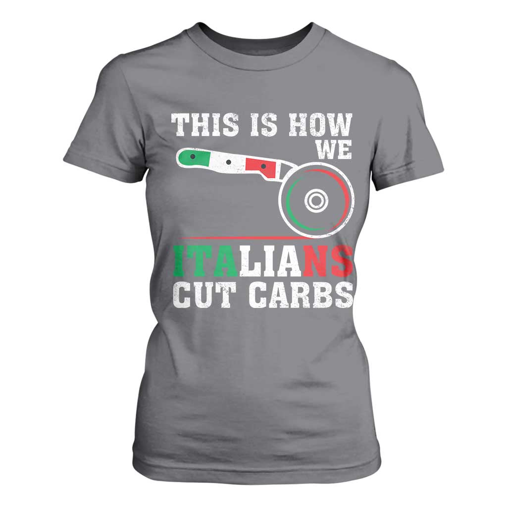 Funny This Is How We Italians Cut Carbs T Shirt For Women Italian American Pizza Slice TS11 Charcoal Print Your Wear