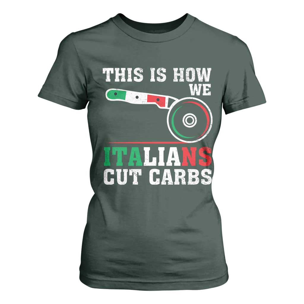 Funny This Is How We Italians Cut Carbs T Shirt For Women Italian American Pizza Slice TS11 Dark Forest Green Print Your Wear