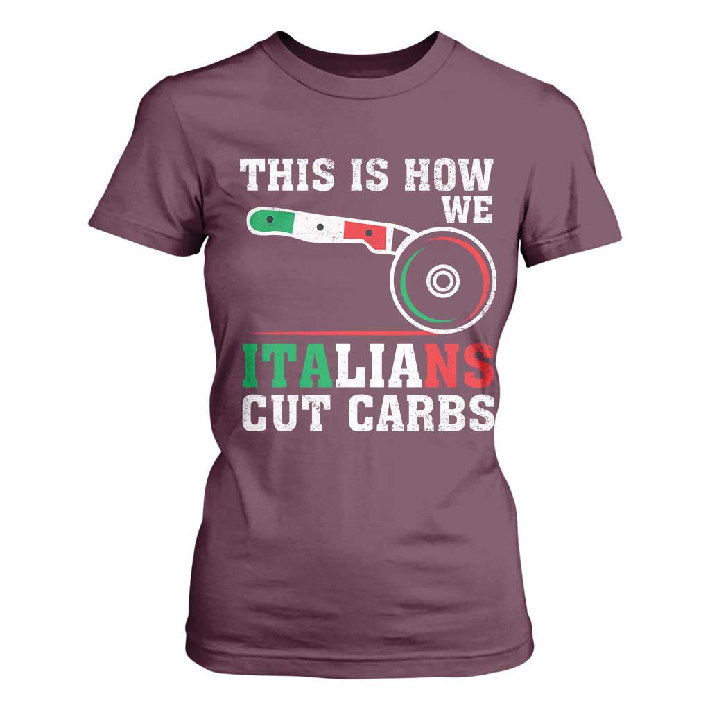Funny This Is How We Italians Cut Carbs T Shirt For Women Italian American Pizza Slice TS11 Maroon Print Your Wear