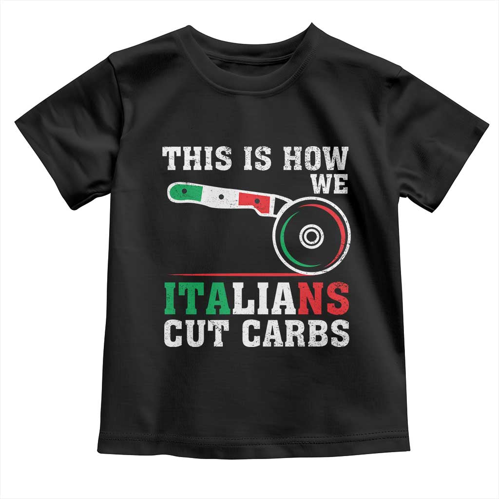 Funny This Is How We Italians Cut Carbs Toddler T Shirt Italian American Pizza Slice TS11 Black Print Your Wear