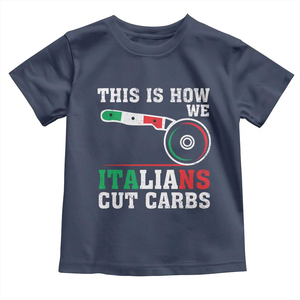 Funny This Is How We Italians Cut Carbs Toddler T Shirt Italian American Pizza Slice TS11 Navy Print Your Wear