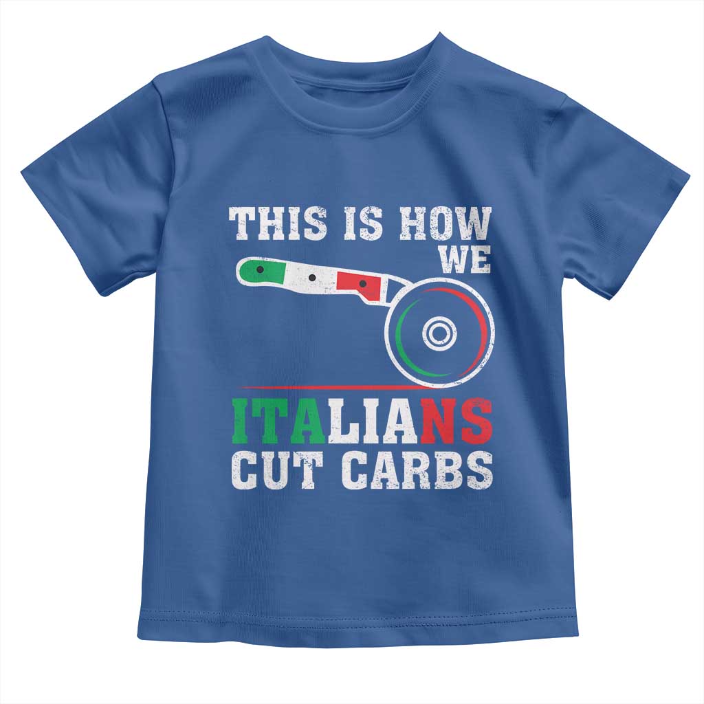 Funny This Is How We Italians Cut Carbs Toddler T Shirt Italian American Pizza Slice TS11 Royal Blue Print Your Wear