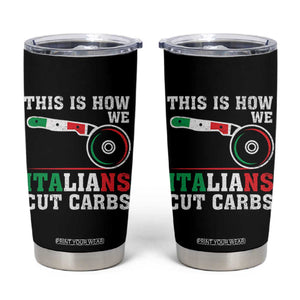 Funny This Is How We Italians Cut Carbs Tumbler Cup Italian American Pizza Slice TS11 Black Print Your Wear