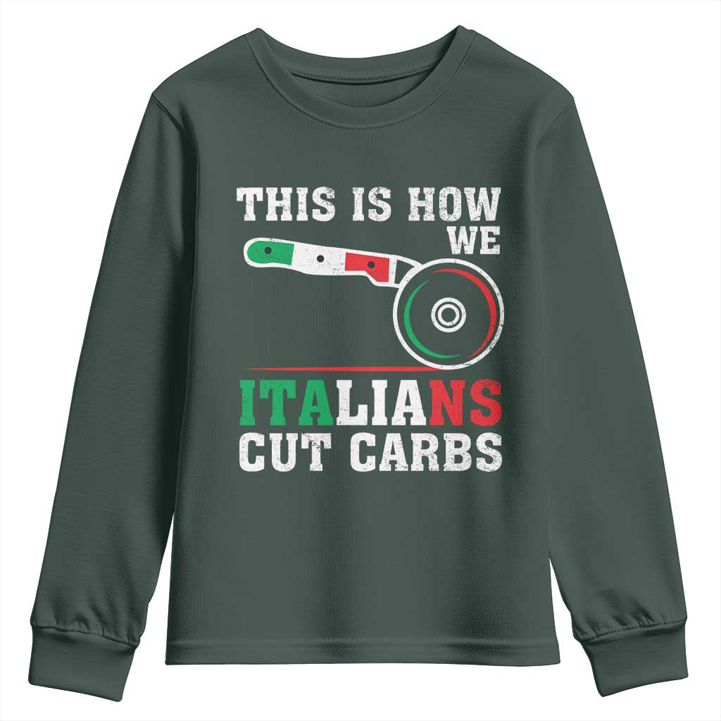 Funny This Is How We Italians Cut Carbs Youth Sweatshirt Italian American Pizza Slice TS11 Dark Forest Green Print Your Wear