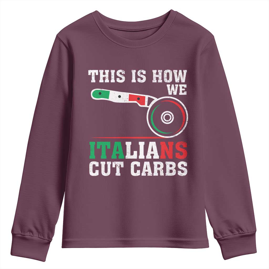 Funny This Is How We Italians Cut Carbs Youth Sweatshirt Italian American Pizza Slice TS11 Maroon Print Your Wear