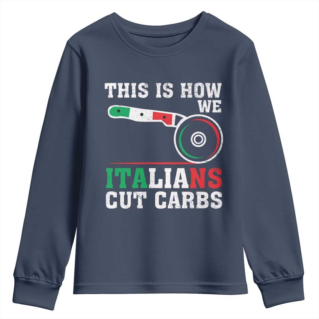 Funny This Is How We Italians Cut Carbs Youth Sweatshirt Italian American Pizza Slice TS11 Navy Print Your Wear