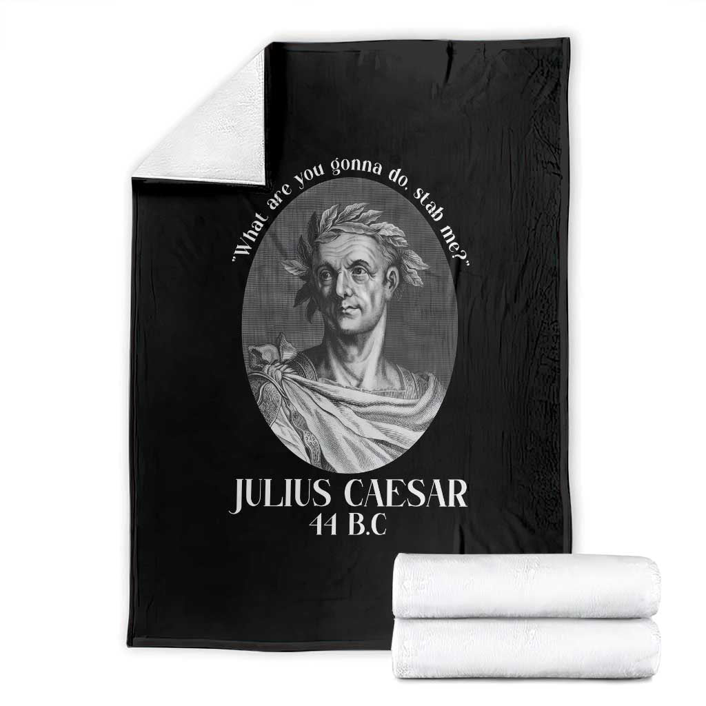 Funny Julius Caesar Throw Blanket What Are You Gonna Do Stab Me Roman History TS11 Black Print Your Wear