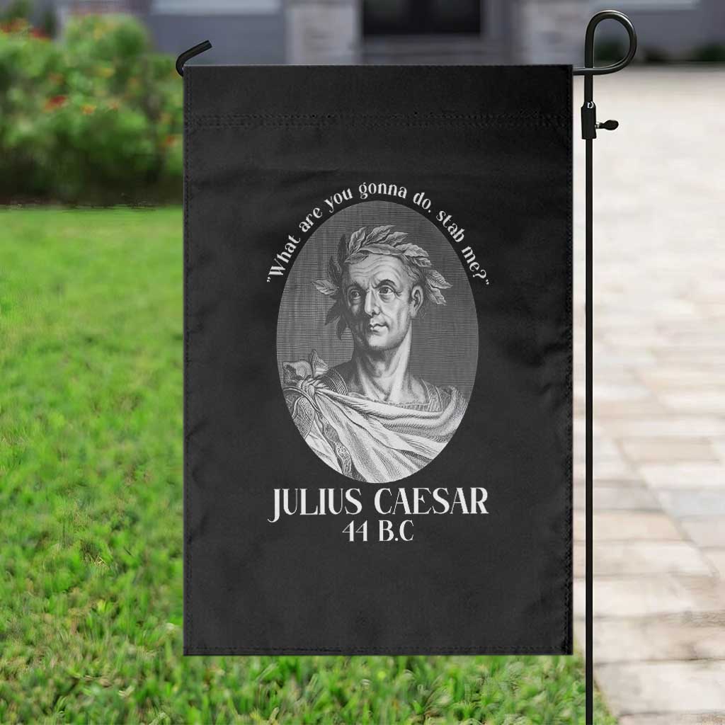 Funny Julius Caesar Garden Flag What Are You Gonna Do Stab Me Roman History TS11 Print Your Wear